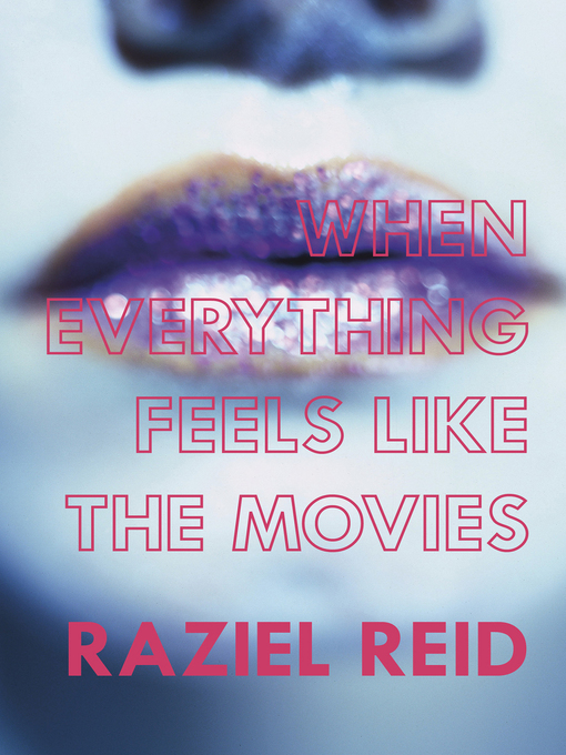 Title details for When Everything Feels like the Movies (Governor General's Literary Award winner, Children's Literature) by Raziel Reid - Available